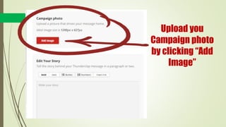 Upload you
Campaign photo
by clicking “Add
Image”
 