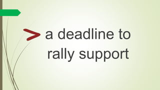 a deadline to
rally support
 