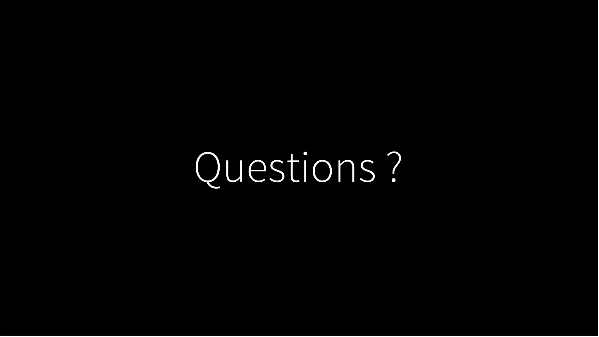 Questions ?
 