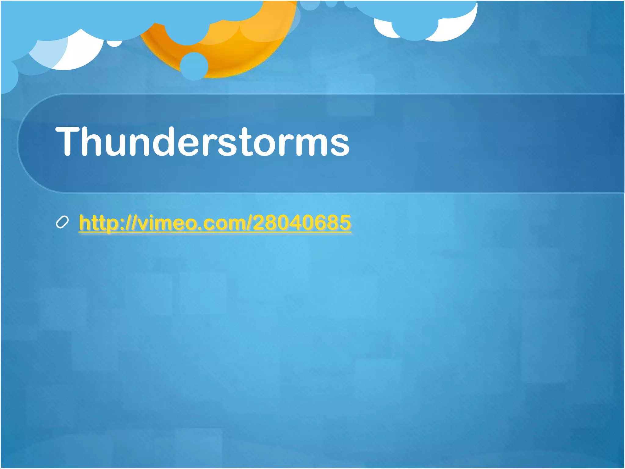 Thunderstorms
http://vimeo.com/28040685
 