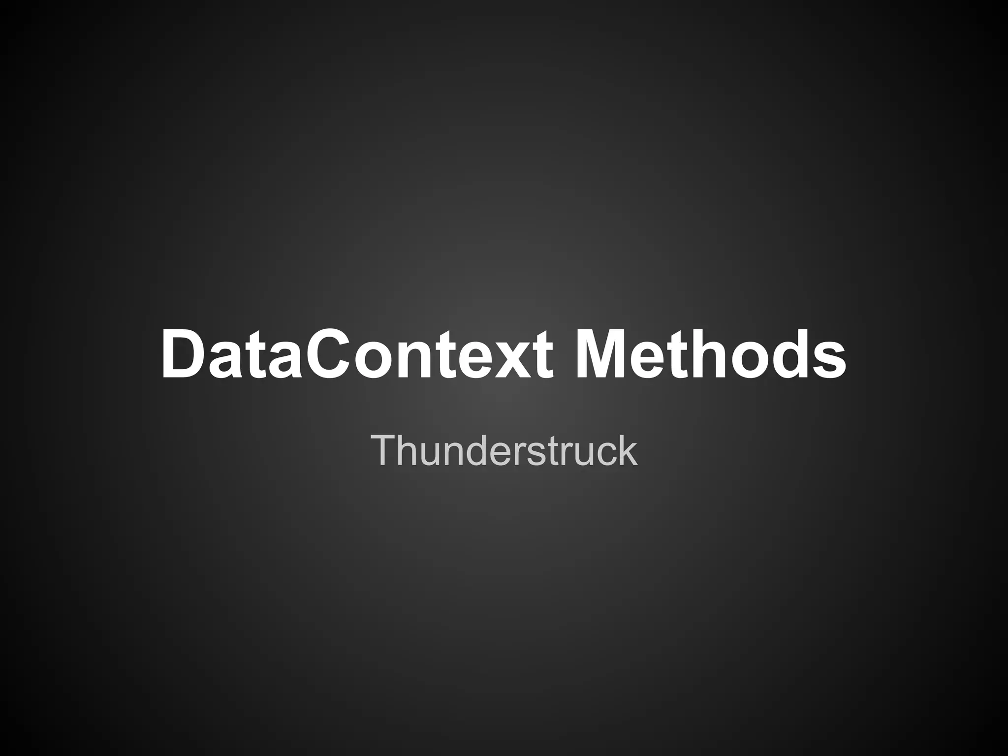 DataContext Methods
     Thunderstruck
 