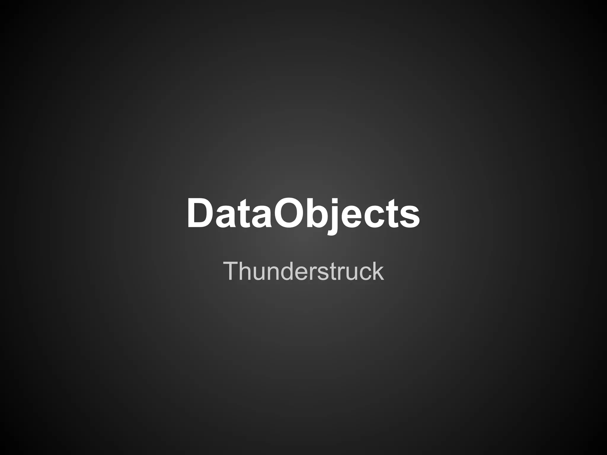 DataObjects
 Thunderstruck
 