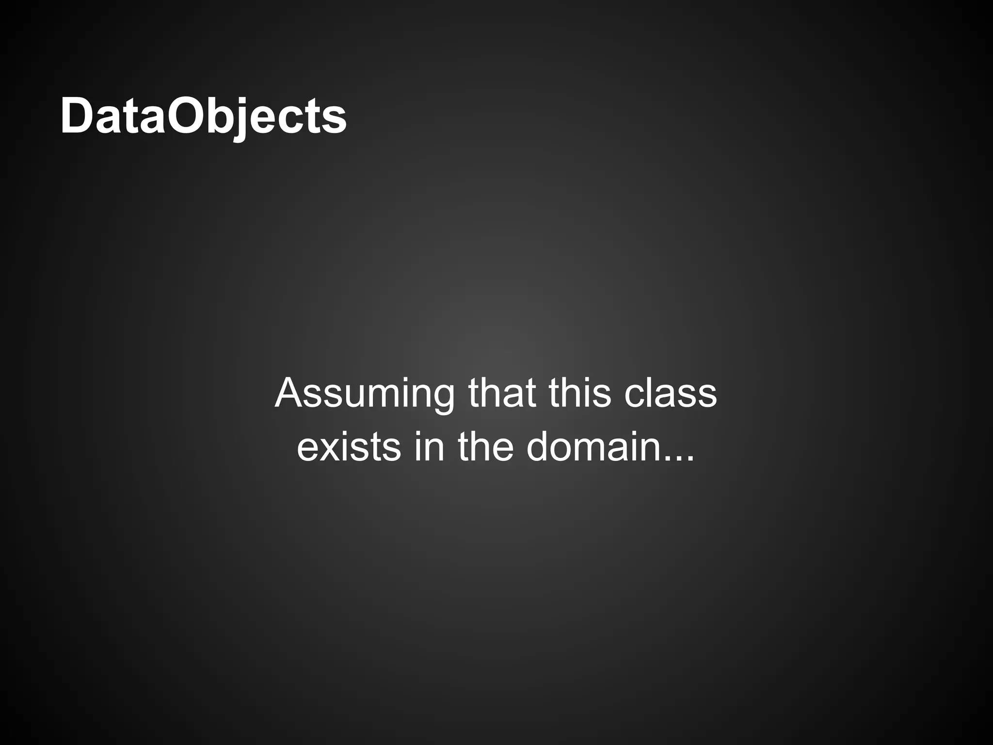 DataObjects




        Assuming that this class
         exists in the domain...
 