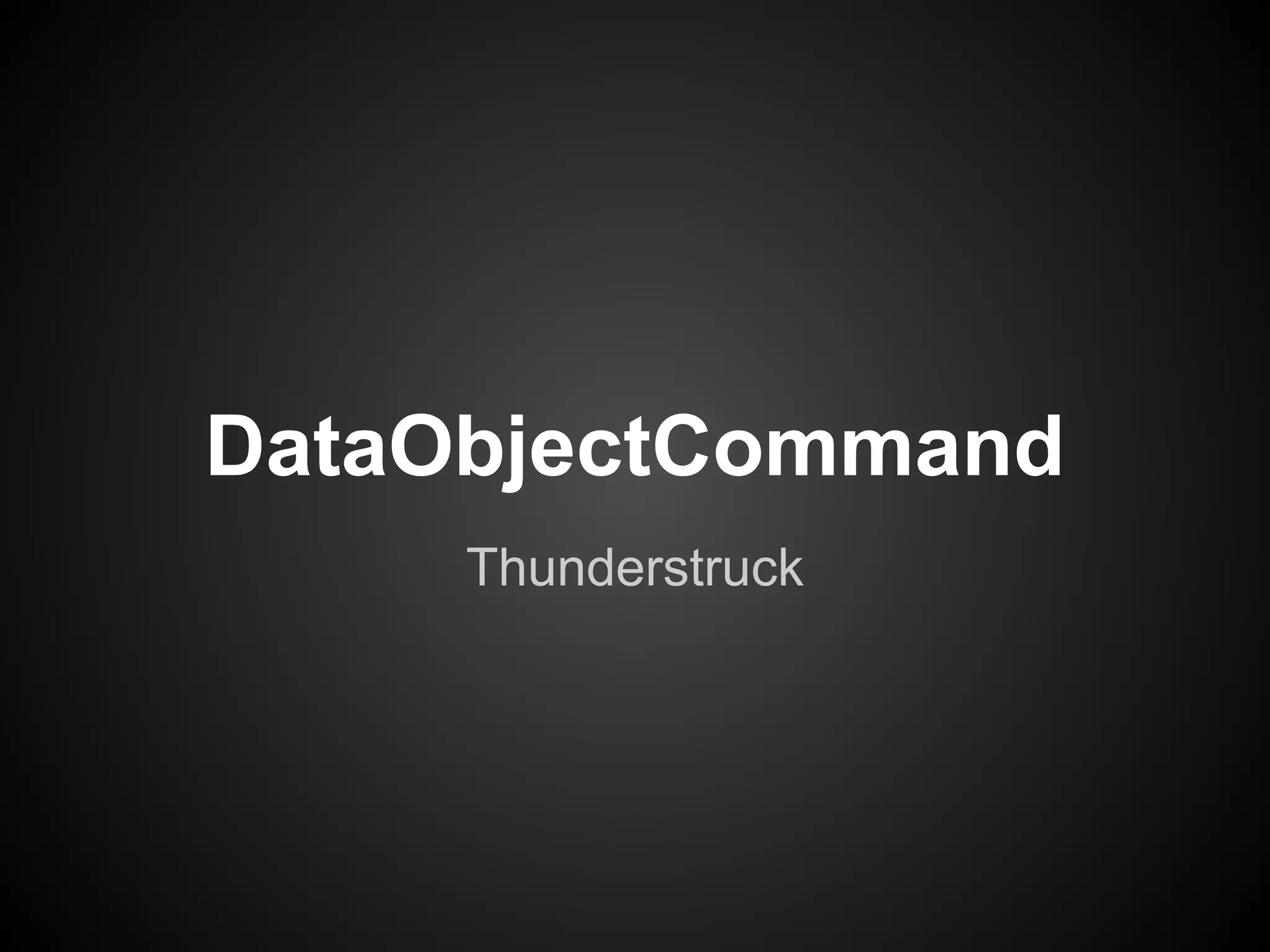 DataObjectCommand
     Thunderstruck
 