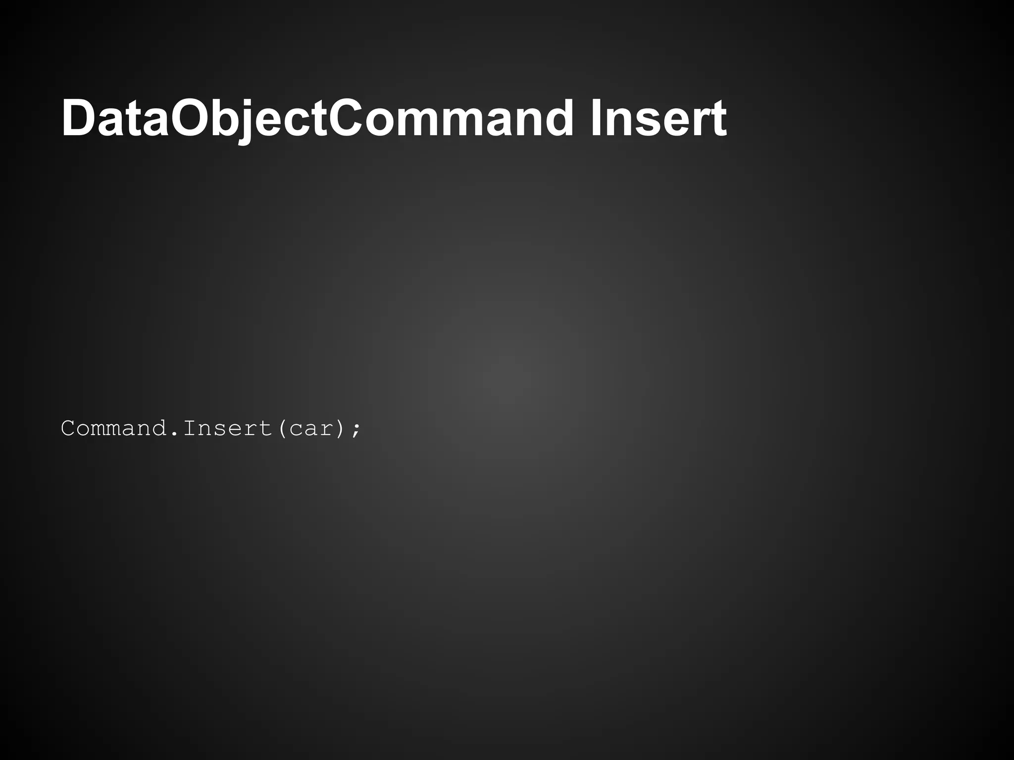 DataObjectCommand Insert




Command.Insert(car);
 