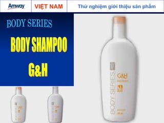 BODY SERIES G&H BODY SHAMPOO Thử nghiệm giới thiệu sản phẩm VIỆT NAM 