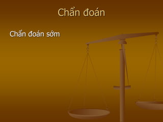 Chẩn đoán
Chẩn đoán sớm
 