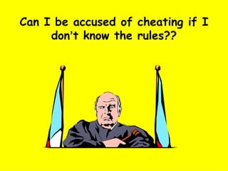Can I be accused of cheating if I don ’ t know the rules?? 