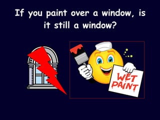 If you paint over a window, is it still a window? 