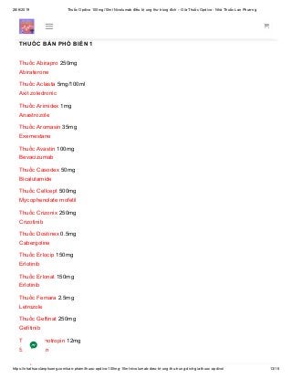 28/6/2019 Thuốc Opdivo 100mg/10ml Nivolumab điều trị ung thư trúng đích – Giá Thuốc Opdivo - Nhà Thuốc Lan Phương
https://nhathuoclanphuong.com/san-pham/thuoc-opdivo-100mg-10ml-nivolumab-dieu-tri-ung-thu-trung-dich-gia-thuoc-opdivo/ 13/16
Thuốc teo cơ
THUỐC BÁN PHỔ BIẾN 1
Thuốc Abirapro 250mg
Abiraterone
Thuốc Aclasta 5mg/100ml
Axit zoledronic
Thuốc Arimidex 1mg
Anastrozole
Thuốc Aromasin 35mg
Exemestane
Thuốc Avastin 100mg
Bevacizumab
Thuốc Casodex 50mg
Bicalutamide
Thuốc Cellcept 500mg
Mycophenolate mofetil
Thuốc Crizonix 250mg
Crizotinib
Thuốc Dostinex 0.5mg
Cabergoline
Thuốc Erlocip 150mg
Erlotinib
Thuốc Erlonat 150mg
Erlotinib
Thuốc Femara 2.5mg
Letrozole
Thuốc Geftinat 250mg
Gefitinib
Thuốc Genotropin 12mg
Somatropin
ố
 
 