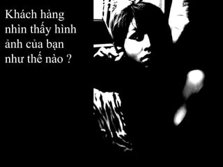 Khách hàng nhìn thấy hình ảnh của bạn như thế nào ? 