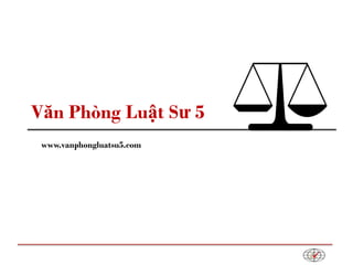 Văn Phòng Luật Sư 5
www.vanphongluatsu5.com
 