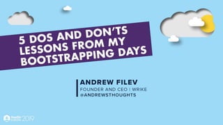5 Lessons Learned from
My Bootstrapping Days
Andrew Filev
Founder and CEO, Wrike
 