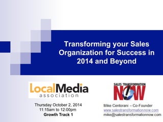 Transforming your Sales 
Organization for Success in 
2014 and Beyond 
Thursday October 2, 2014 
11:15am to 12:00pm 
Growth Track 1 
 