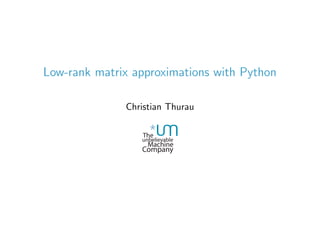 Low-rank matrix approximations with Python
Christian Thurau
 