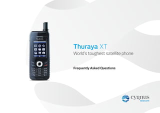 Frequently Asked Questions
World’s toughest satellite phone
Thuraya XT
 