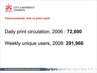 Taloussanomat: web vs print reach
Daily print circulation, 2006 : 72,000
Weekly unique users, 2008: 291,966
 