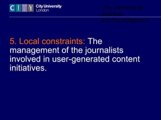 The University for
business
and the professions
5. Local constraints: The
management of the journalists
involved in user-g...