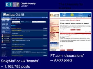 The University for
business
and the professions
FT.com ‘discussions’
-- 9,433 postsDailyMail.co.uk ‘boards’
-- 1,165,785 p...