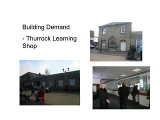 Building Demand  - Thurrock Learning Shop 