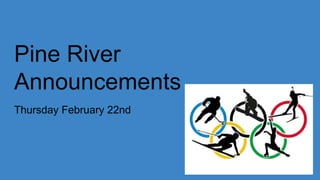 Pine River
Announcements
Thursday February 22nd
 