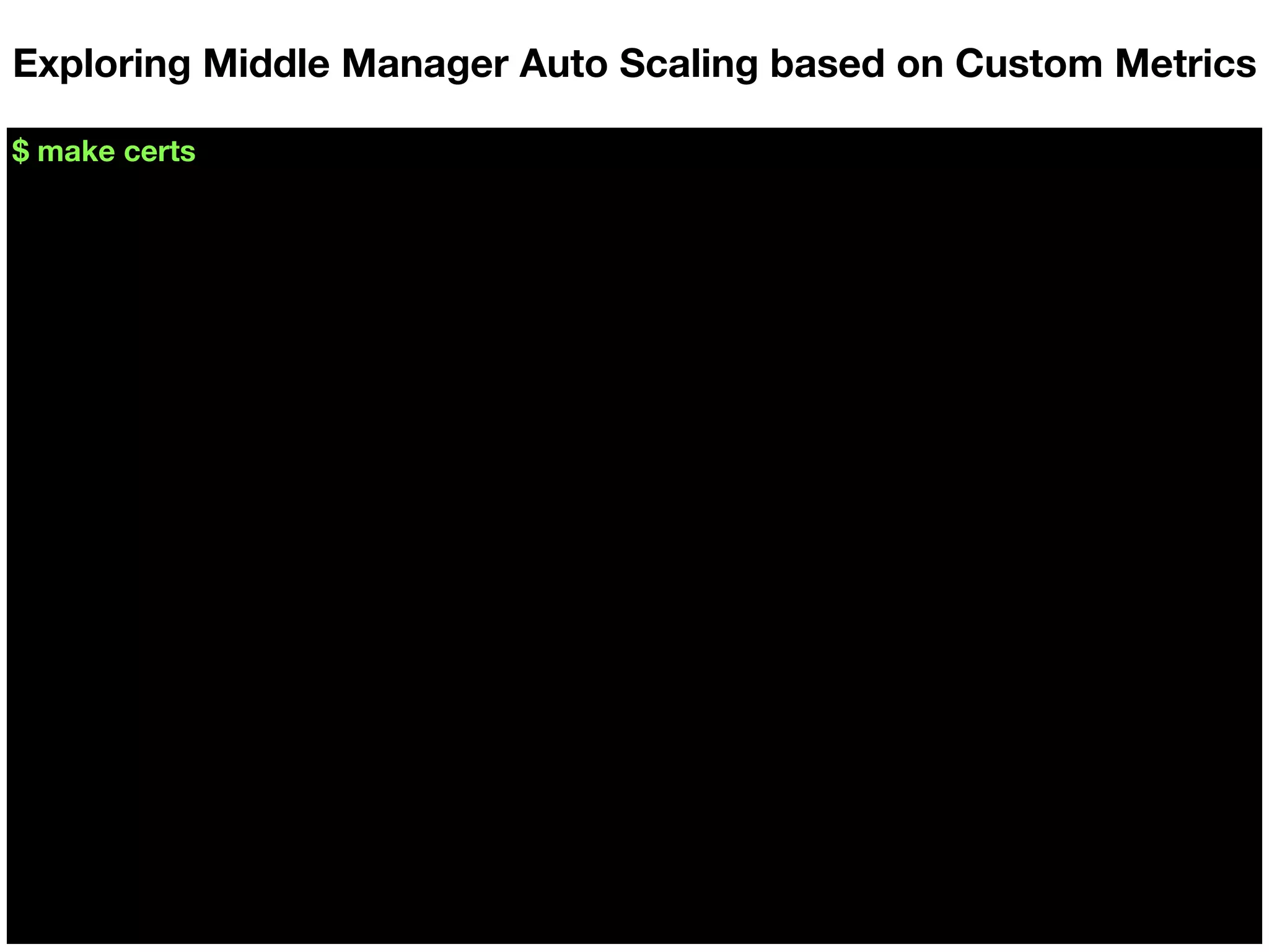 $ make certs
Exploring Middle Manager Auto Scaling based on Custom Metrics
 