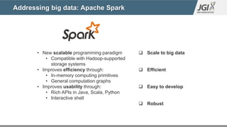 Addressing big data: Apache Spark
• New scalable programming paradigm
• Compatible with Hadoop-supported
storage systems
•...