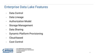 Enterprise Data Lake Features
• Data Control
• Data Lineage
• Authorization Model
• Storage Management
• Data Sharing
• Dy...
