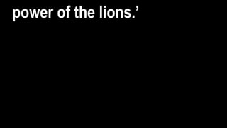 power of the lions.’
 