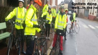Cyclists doing
well...in the rai
 