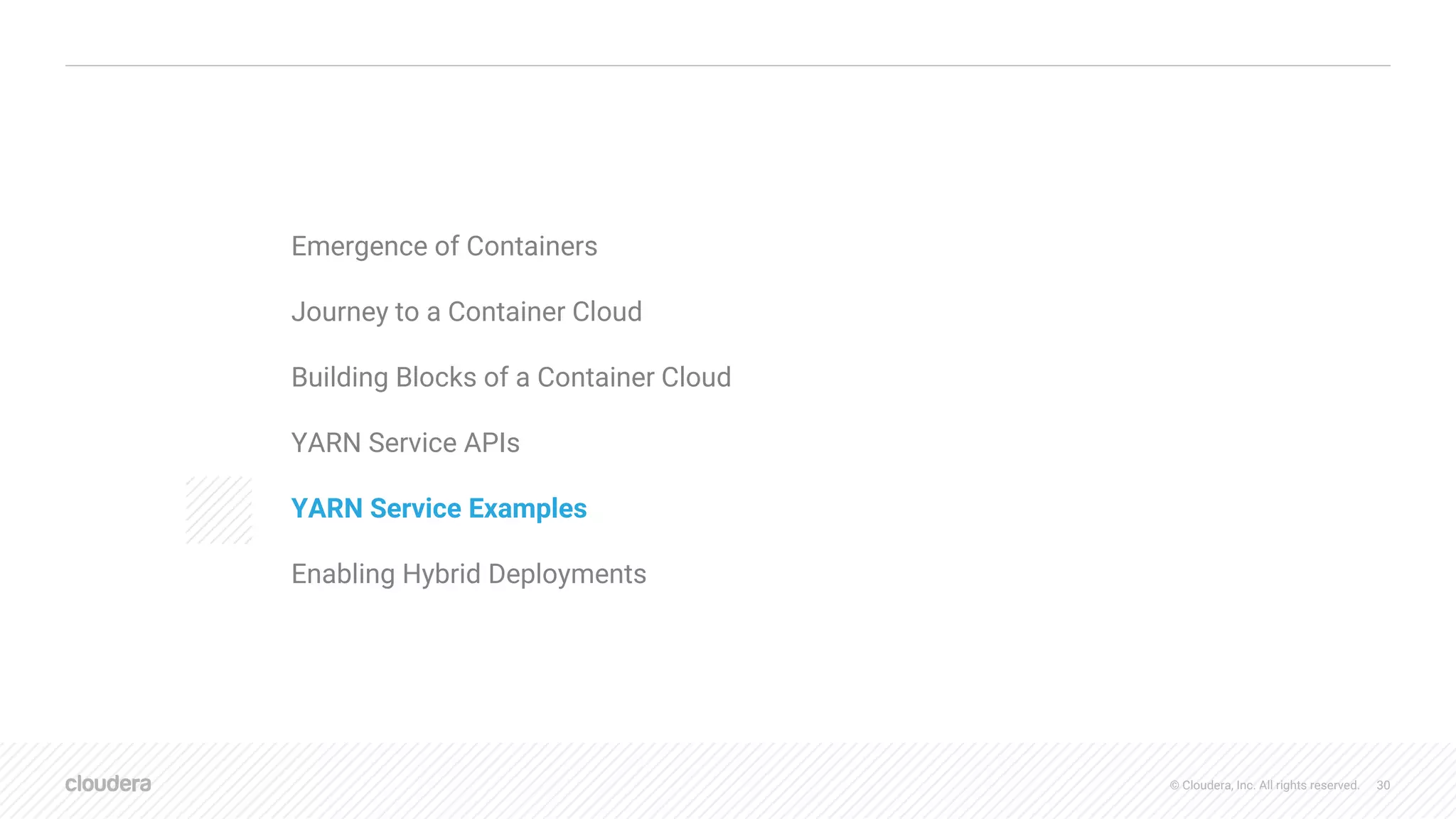 © Cloudera, Inc. All rights reserved. 30
Emergence of Containers
Journey to a Container Cloud
Building Blocks of a Container Cloud
YARN Service APIs
YARN Service Examples
Enabling Hybrid Deployments
AGENDA
 
