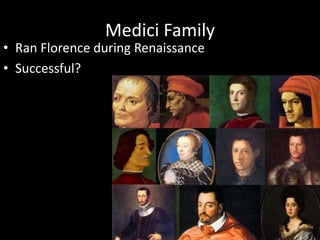 Medici Family
• Ran Florence during Renaissance
• Successful?
 