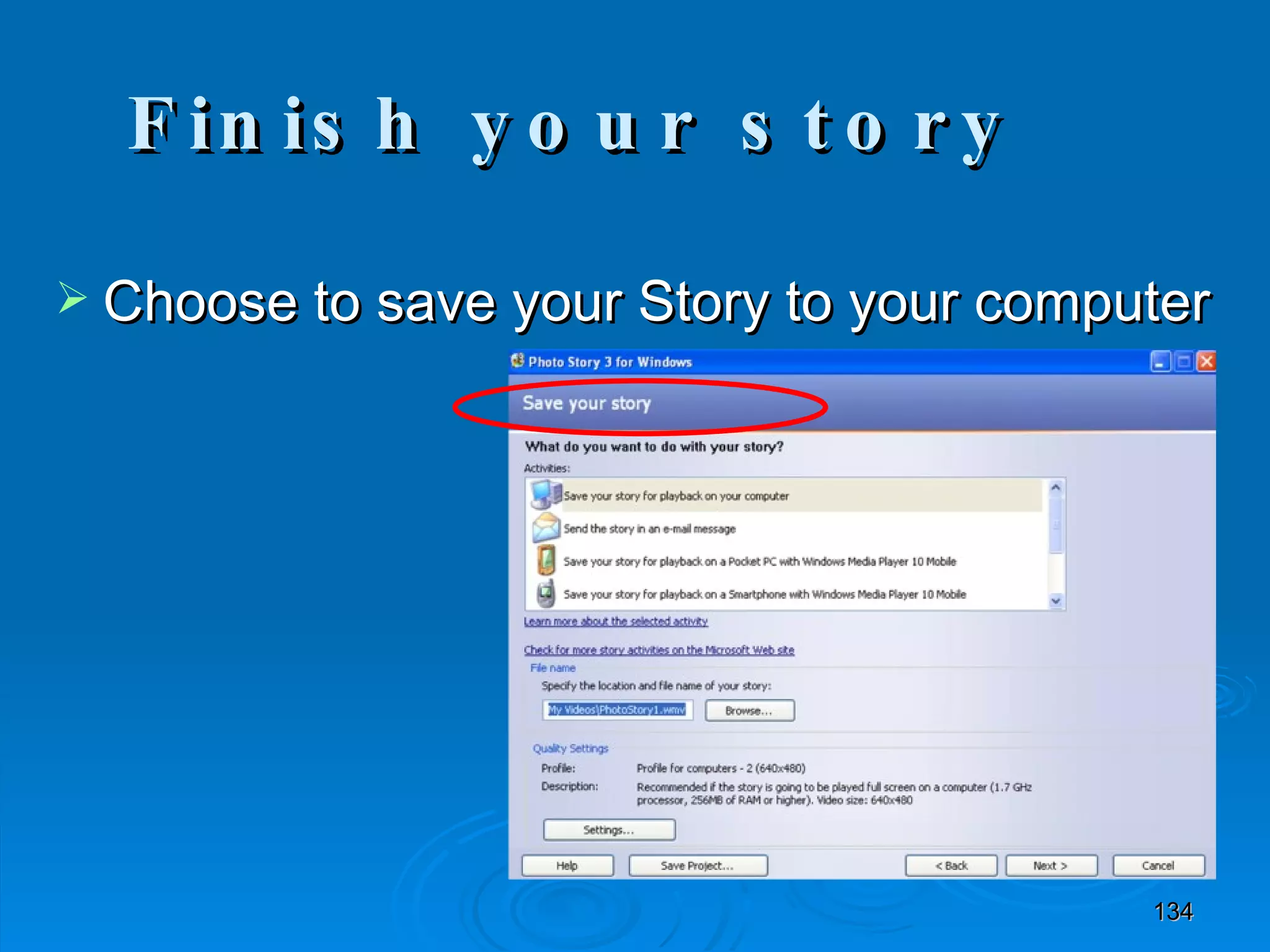 Finish your story Choose to save your Story to your computer  