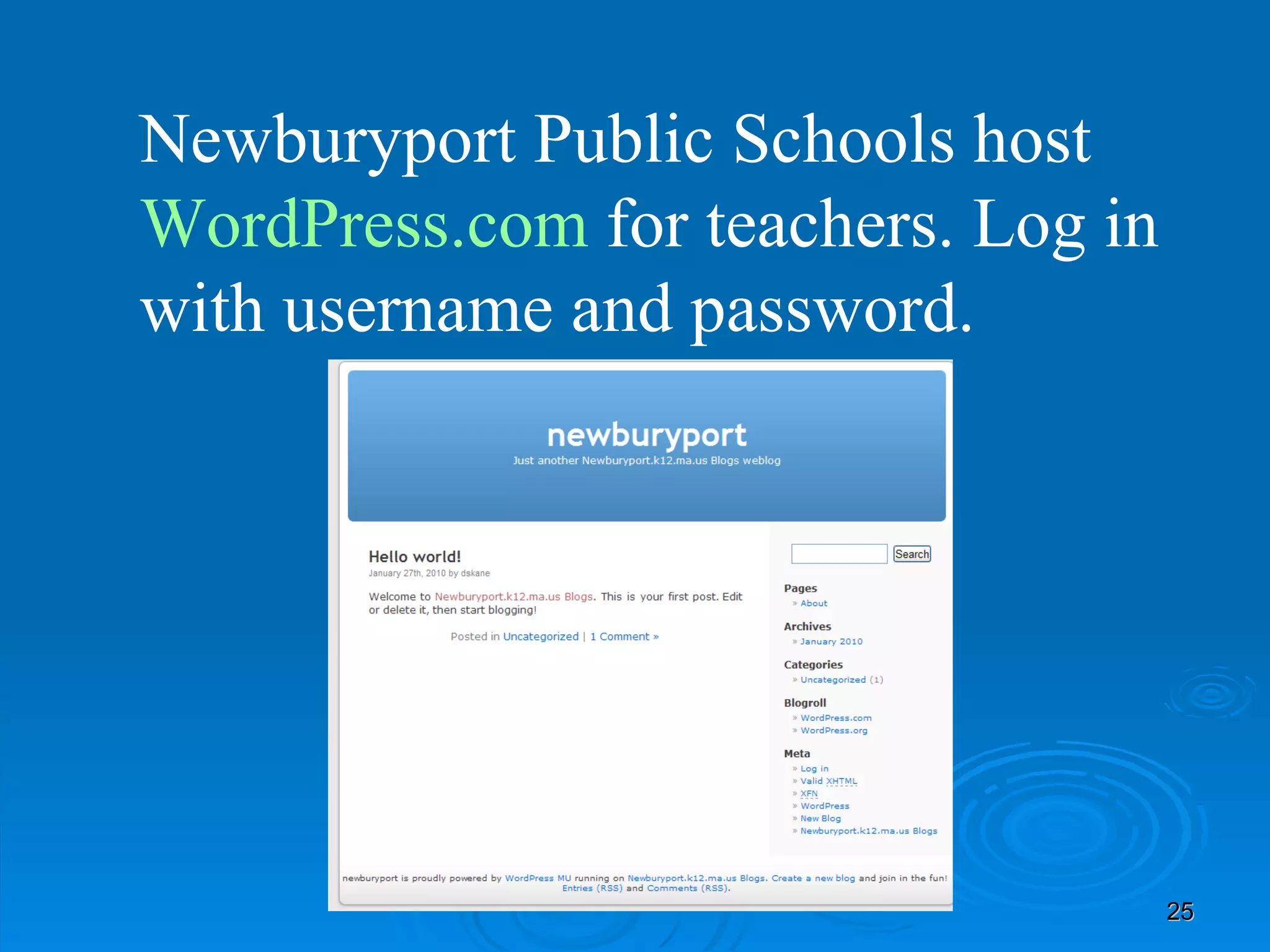 Newburyport Public Schools host  WordPress.com   for teachers. Log in with username and password. 