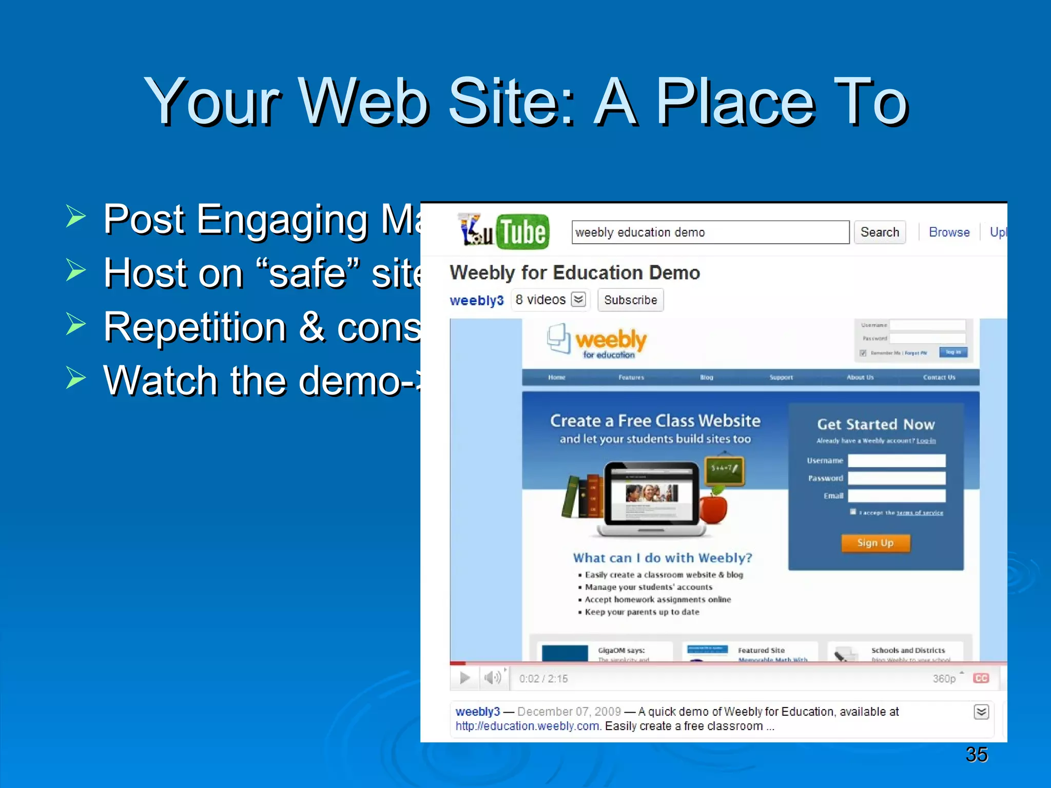 Your Web Site: A Place To Post Engaging Material Host on “safe” site Repetition & consistency Watch the demo-> 