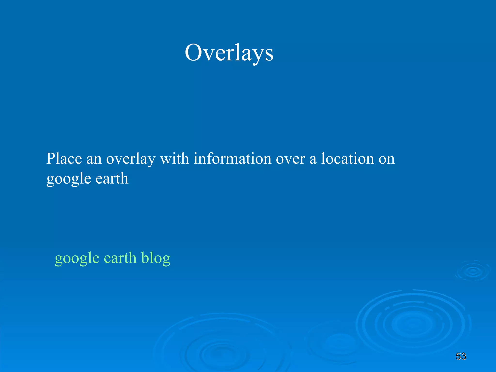 Place an overlay with information over a location on google earth Overlays google  earth blog 