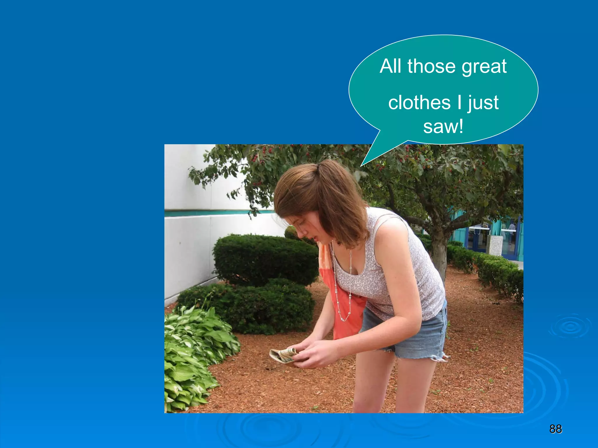 All those great clothes I just saw! 