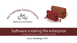 Software is eating the enterprise 
10 DevOps tips to help you take control before it’s too late 
Jonny Wooldridge, CTO 
 