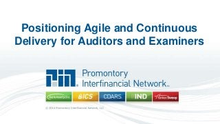 Positioning Agile and Continuous
Delivery for Auditors and Examiners
 