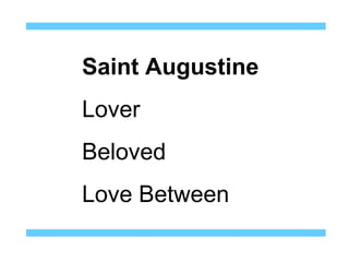 Saint Augustine
Lover
Beloved
Love Between
 