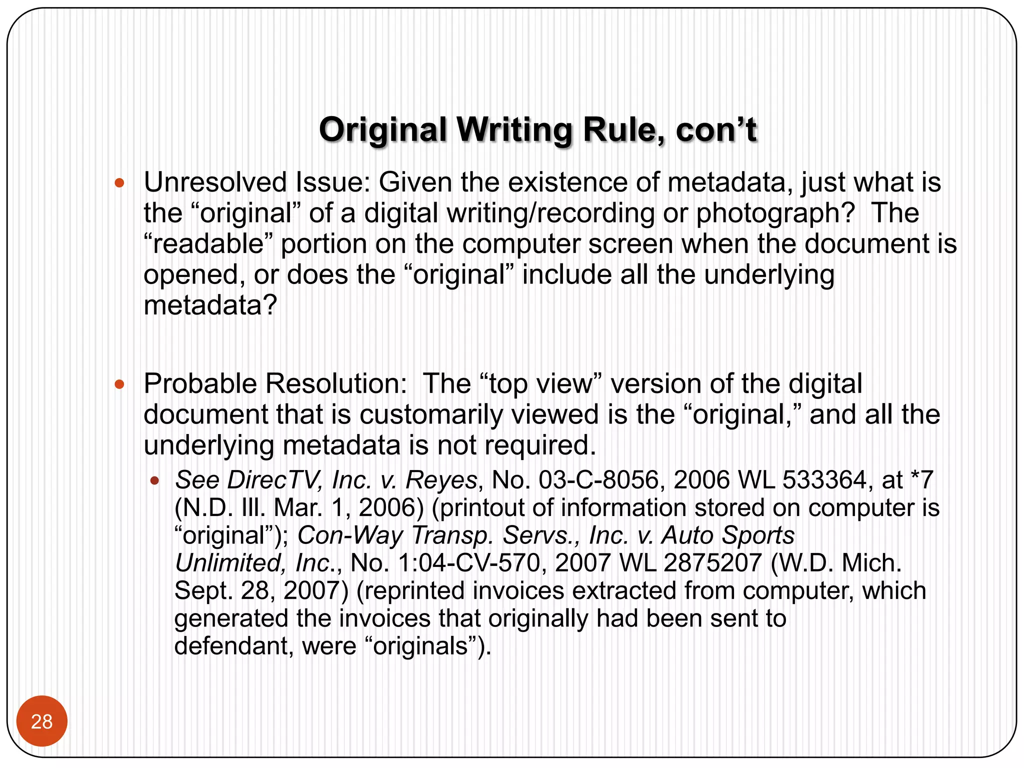 Presumption of Authenticity of documents produced by adverse party:  Courts have held that there is a presumption of authenticity for documents produced by adversary in litigation.  