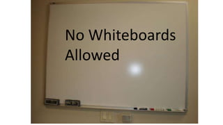 No Whiteboards 
Allowed 
 