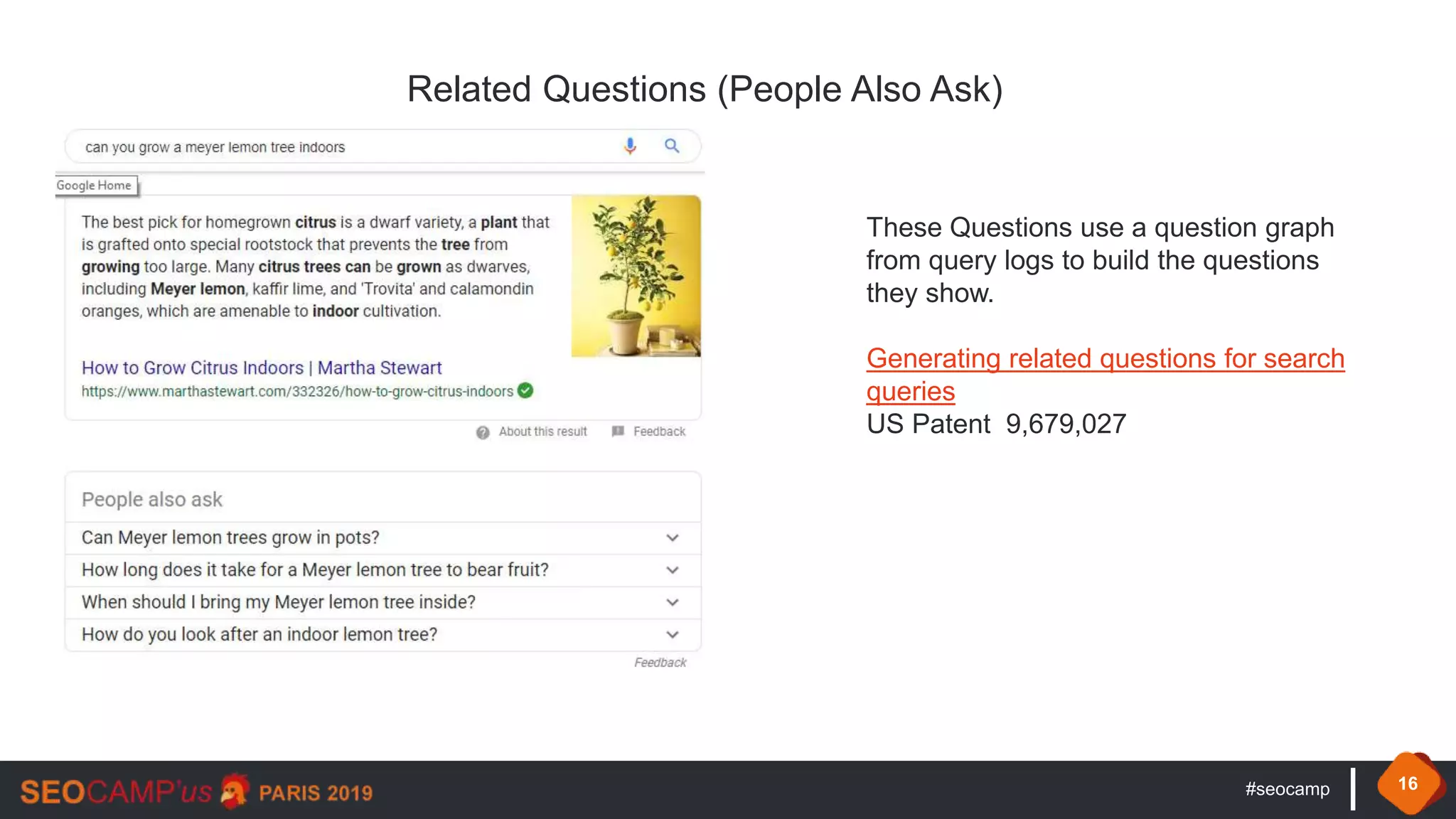 #seocamp 16
Related Questions (People Also Ask)
These Questions use a question graph
from query logs to build the questions
they show.
Generating related questions for search
queries
US Patent 9,679,027
 