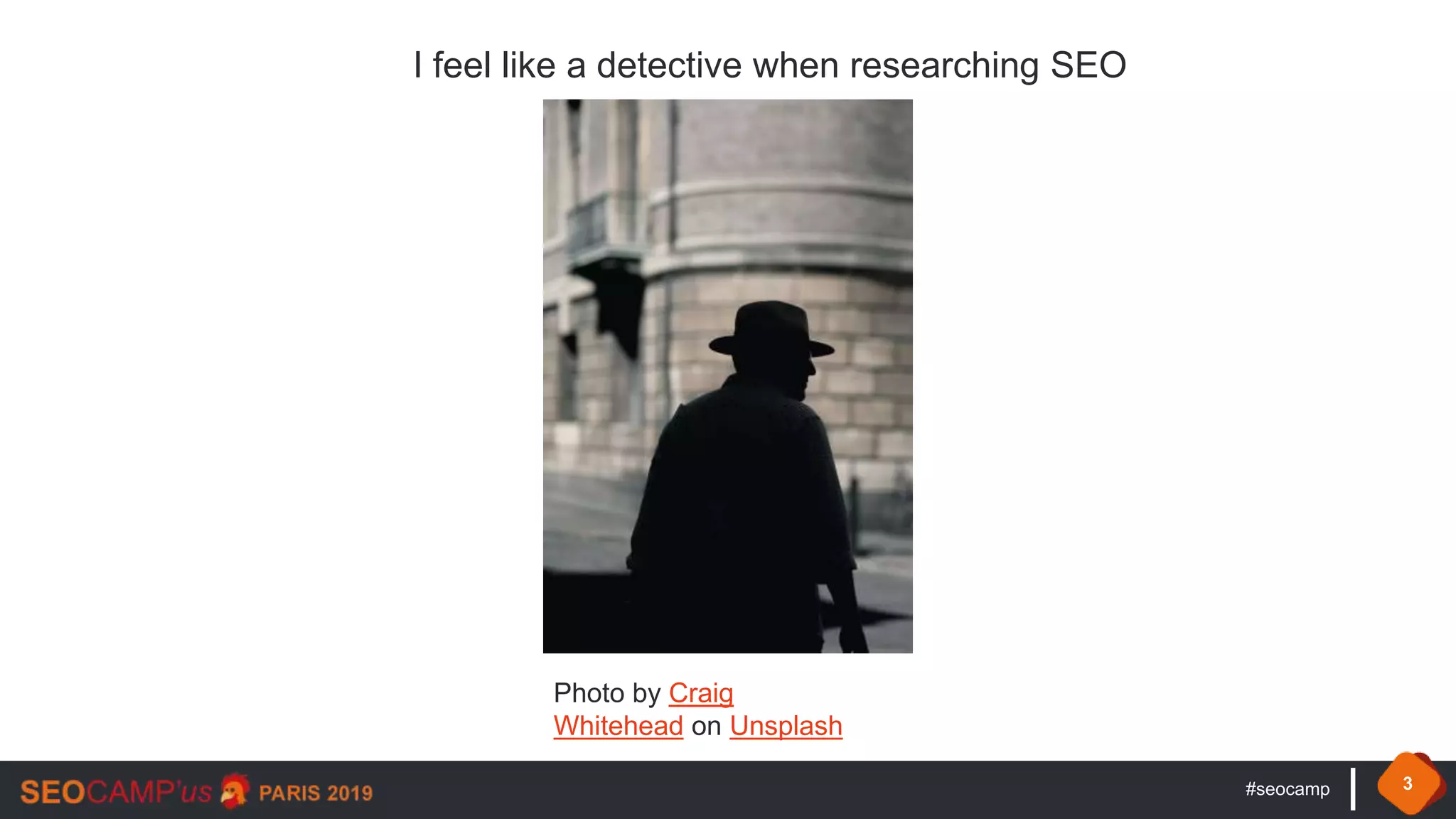 #seocamp 3
Photo by Craig
Whitehead on Unsplash
I feel like a detective when researching SEO
 
