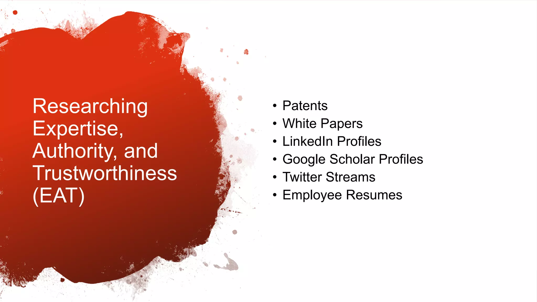 #seocamp 4
Researching
Expertise,
Authority, and
Trustworthiness
(EAT)
• Patents
• White Papers
• LinkedIn Profiles
• Google Scholar Profiles
• Twitter Streams
• Employee Resumes
 