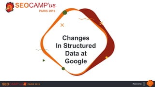 #seocamp 1
Changes
In Structured
Data at
Google
 