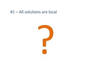 #1 – All solutions are local
 