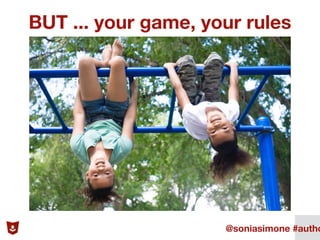 BUT ... your game, your rules
7@soniasimone #autho
 