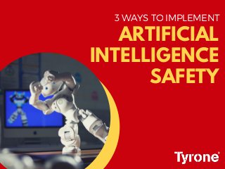 ARTIFICIAL
INTELLIGENCE
SAFETY
3 WAYS TO IMPLEMENT
 
