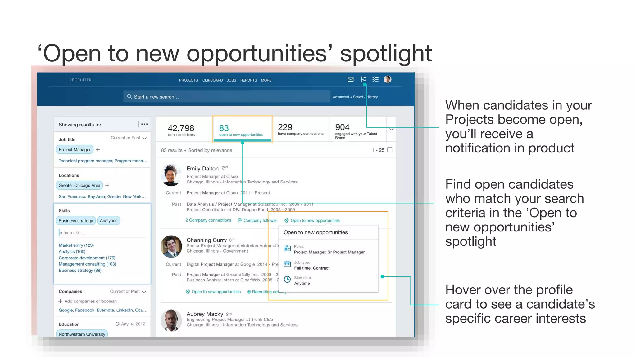 Find open candidates
who match your search
criteria in the ‘Open to
new opportunities’
spotlight
Hover over the profile
card to see a candidate’s
specific career interests
When candidates in your
Projects become open,
you’ll receive a
notification in product
‘Open to new opportunities’ spotlight
 